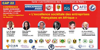 MARDI 23 JUIN 2026 / XXIIe CONFÉRENCE DES AMBASSADEURS DE PARIS (CAP 22) : « L'excellence sociétale des entreprises françaises en Afrique » - Inscriptions EARLY BIRD ouvertes