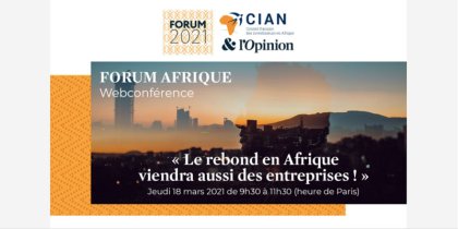 Agenda Paris, 18/03, de 9 h 30 à 11 h 30 - Forum Afrique 2021 du CIAN-L'OPINION : « Le rebond en Afrique viendra aussi des entreprises » 
