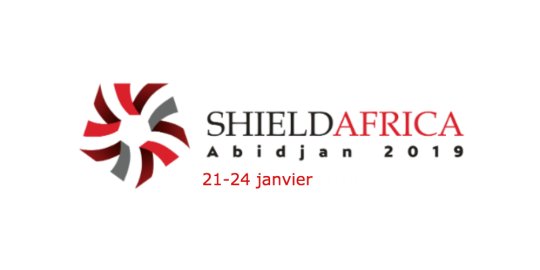 AGENDA ABIDJAN, 21-24/01/2019 - Succès annoncé du Salon SHIELD AFRICA