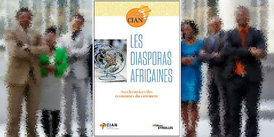 « Les diasporas africaines, accélératrices des économies du Continent » : le livre qui regarde l'Afrique avec les yeux de l'avenir