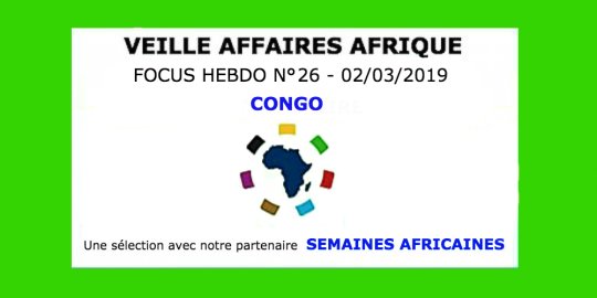 Veille Affaires Afrique n° 26 - Focus CONGO, avec Semaines Africaines
