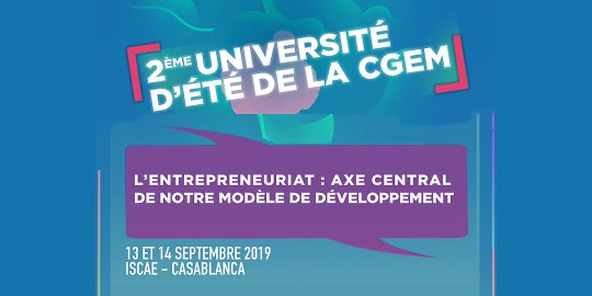AGENDA CASABLANCA, 13-14/09 - Université d'Été de la CGEM : « L'entrepreneuriat, axe de notre modèle de développement »