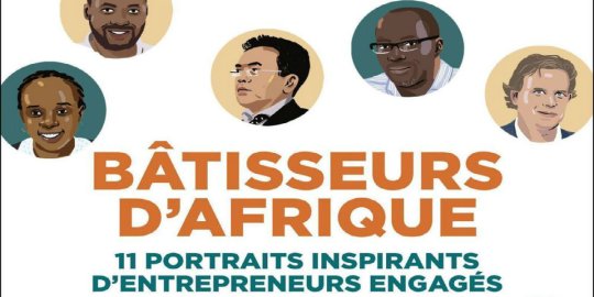 Les éditions Eyrolles publient « Bâtisseurs d'Afrique », onze portraits d'hommes et de femmes engagés dans l'aventure entrepreneuriale africaine