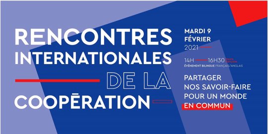 Agenda Paris, 09/02/21- Expertise France organise Les Rencontres internationales de la coopération sur le thème « Partager nos savoir-faire pour un #MondeEnCommun »