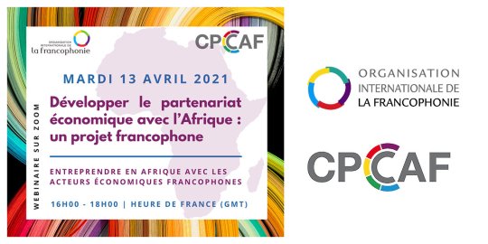 Agenda Paris, 13 avril - « Développer le partenariat économique avec l'Afrique, un projet francophone ». Webi CPCCAF-OIF