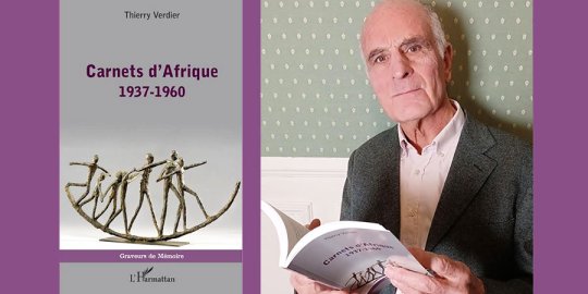 « Carnets d'Afrique 1937-1960 », de Thierry VERDIER : au nom de la mémoire du père, comment (re)visiter l'Histoire ?
