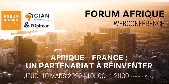 Au Forum Afrique CIAN / L'OPINION : « Afrique - France, un partenariat à réinventer ». En direct de Paris, le 10 mars (10 h-12 h)