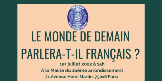 AGENDA PARIS, 1er juillet - « Le monde de demain parlera-t-il français ? » Une séance exceptionnelle de l'Académie des Sciences d'Outre-mer, ouverte au public sur inscription libre