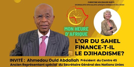 Agenda TV Afrique en ligne, 27/11 - « Mon heure d'Afrique » N° 5 : « L'or du Sahel finance-t-il le terrorisme ? ». Avec Ahmedou Ould Abdallah