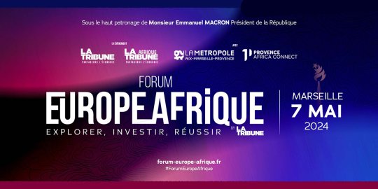 Agenda Marseille, 7 mai 2024 - Le FORUM EUROPE AFRIQUE de La Tribune - La Tribune Afrique : un événement incontournable