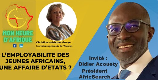 Agenda Paris en ligne, le 29 janvier à 10 h - « Mon heure d'Afrique » consacre sa sixième édition à l'employabilité des jeunes en Afrique avec Didier Acouetey