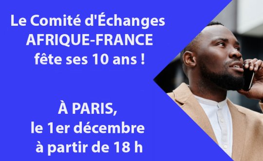 Agenda PARIS, 01/12 - Retrouvez le Comité d'Échanges Afrique-France (CEAF) à la fête de ses dix ans ! 